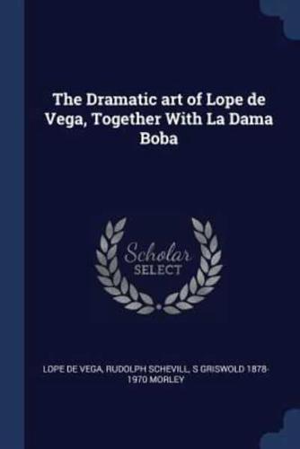 The Dramatic Art of Lope De Vega, Together With La Dama Boba