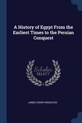 A History of Egypt From the Earliest Times to the Persian Conquest