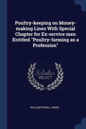 Poultry-Keeping on Money-Making Lines With Special Chapter for Ex-Service Men Entitled Poultry-Farming as a Profession