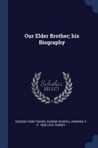 Our Elder Brother; His Biography