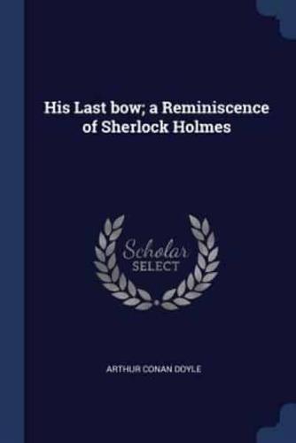 His Last Bow; A Reminiscence of Sherlock Holmes