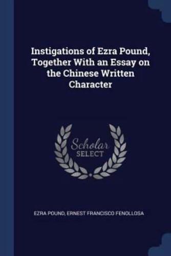 Instigations of Ezra Pound, Together With an Essay on the Chinese Written Character