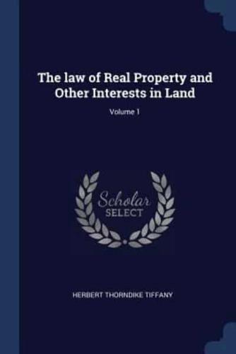 The Law of Real Property and Other Interests in Land; Volume 1