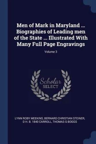 Men of Mark in Maryland ... Biographies of Leading Men of the State ... Illustrated With Many Full Page Engravings; Volume 3