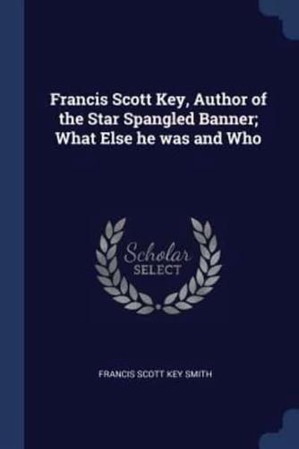 Francis Scott Key, Author of the Star Spangled Banner; What Else He Was and Who