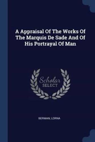 A Appraisal Of The Works Of The Marquis De Sade And Of His Portrayal Of Man