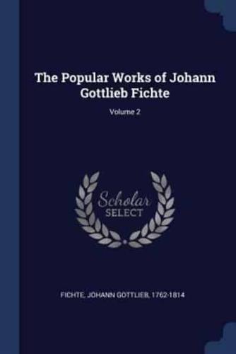 The Popular Works of Johann Gottlieb Fichte; Volume 2