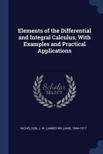 Elements of the Differential and Integral Calculus, With Examples and Practical Applications