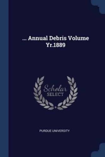 ... Annual Debris Volume Yr.1889