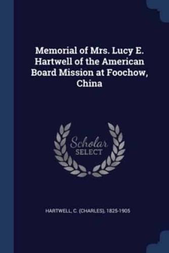 Memorial of Mrs. Lucy E. Hartwell of the American Board Mission at Foochow, China