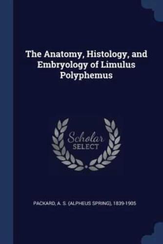 The Anatomy, Histology, and Embryology of Limulus Polyphemus