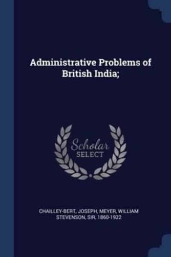 Administrative Problems of British India;