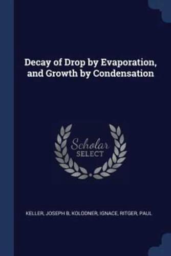 Decay of Drop by Evaporation, and Growth by Condensation