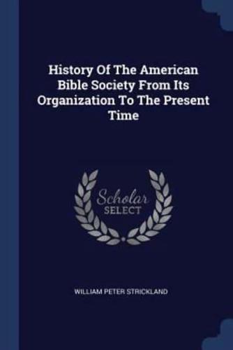 History Of The American Bible Society From Its Organization To The Present Time