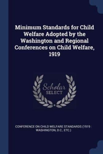 Minimum Standards for Child Welfare Adopted by the Washington and Regional Conferences on Child Welfare, 1919