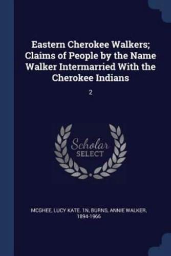 Eastern Cherokee Walkers; Claims of People by the Name Walker Intermarried With the Cherokee Indians