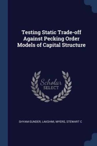 Testing Static Trade-Off Against Pecking Order Models of Capital Structure