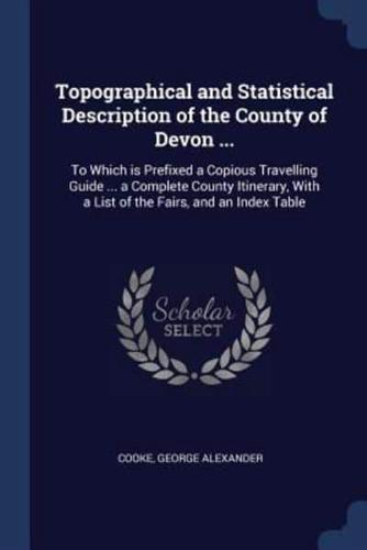 Topographical and Statistical Description of the County of Devon ...