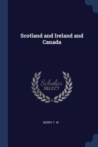 Scotland and Ireland and Canada