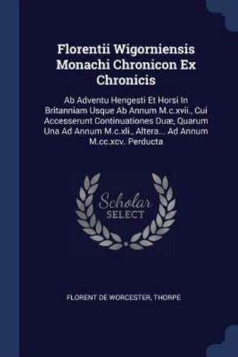 Florentii Wigorniensis Monachi Chronicon Ex Chronicis