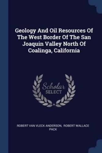 Geology And Oil Resources Of The West Border Of The San Joaquin Valley North Of Coalinga, California