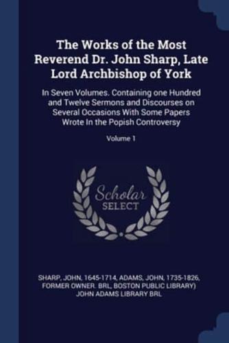 The Works of the Most Reverend Dr. John Sharp, Late Lord Archbishop of York