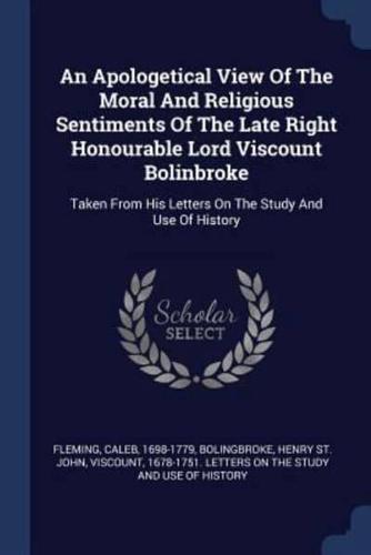 An Apologetical View Of The Moral And Religious Sentiments Of The Late Right Honourable Lord Viscount Bolinbroke