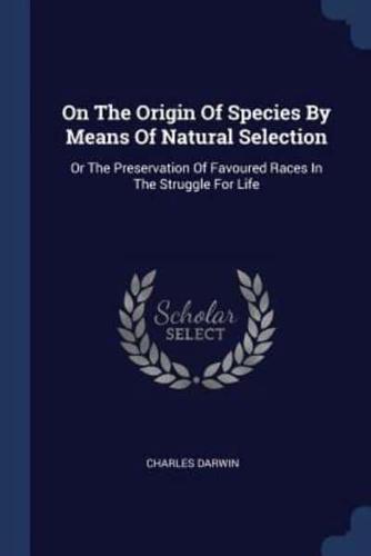 On The Origin Of Species By Means Of Natural Selection