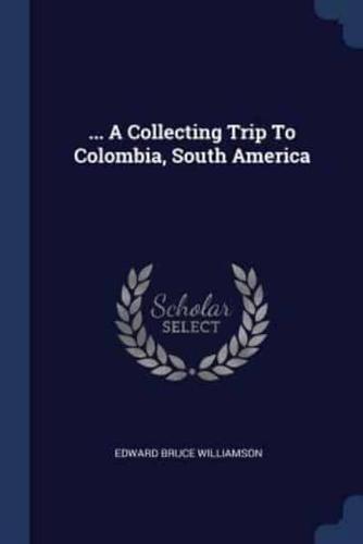 ... A Collecting Trip To Colombia, South America