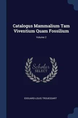 Catalogus Mammalium Tam Viventium Quam Fossilium; Volume 2