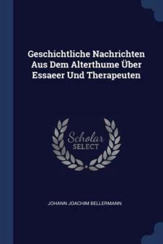 Geschichtliche Nachrichten Aus Dem Alterthume Über Essaeer Und Therapeuten