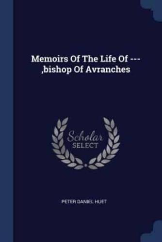 Memoirs Of The Life Of ---, Bishop Of Avranches