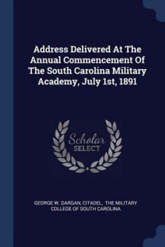 Address Delivered At The Annual Commencement Of The South Carolina Military Academy, July 1St, 1891