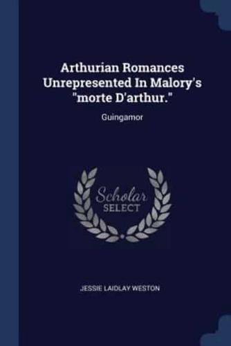Arthurian Romances Unrepresented In Malory's "Morte D'arthur."