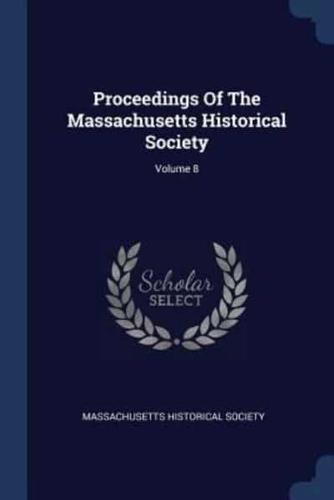 Proceedings Of The Massachusetts Historical Society; Volume 8