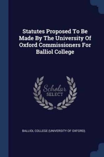 Statutes Proposed To Be Made By The University Of Oxford Commissioners For Balliol College