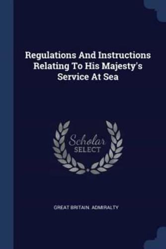 Regulations And Instructions Relating To His Majesty's Service At Sea