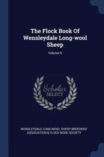 The Flock Book Of Wensleydale Long-Wool Sheep; Volume 5