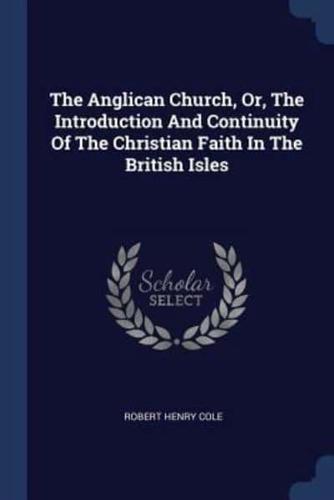 The Anglican Church, Or, The Introduction And Continuity Of The Christian Faith In The British Isles