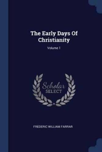 The Early Days Of Christianity; Volume 1