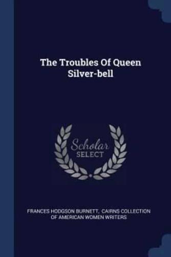 The Troubles Of Queen Silver-Bell
