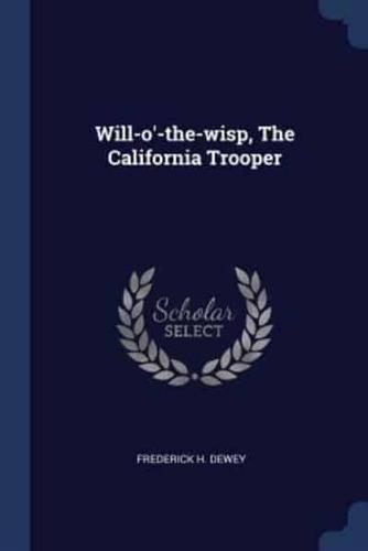 Will-O'-the-Wisp, The California Trooper