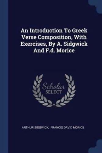 An Introduction To Greek Verse Composition, With Exercises, By A. Sidgwick And F.d. Morice