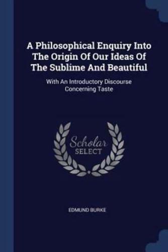 A Philosophical Enquiry Into The Origin Of Our Ideas Of The Sublime And Beautiful