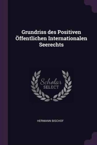 Grundriss Des Positiven Öffentlichen Internationalen Seerechts