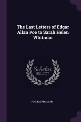 The Last Letters of Edgar Allan Poe to Sarah Helen Whitman