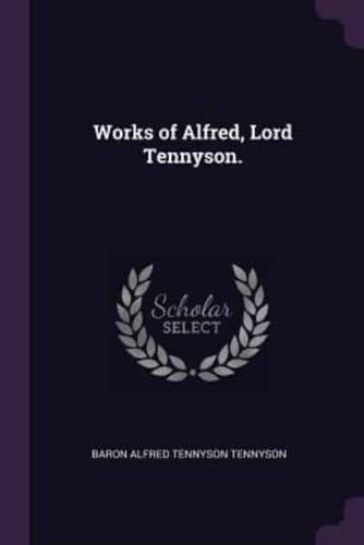 Works of Alfred, Lord Tennyson.