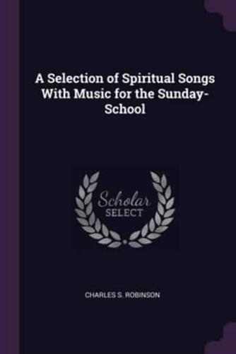 A Selection of Spiritual Songs With Music for the Sunday-School