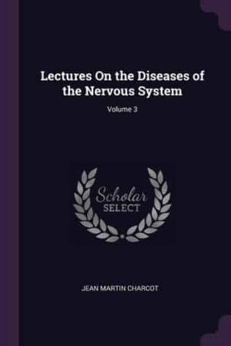 Lectures On the Diseases of the Nervous System; Volume 3