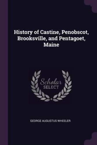 History of Castine, Penobscot, Brooksville, and Pentagoet, Maine